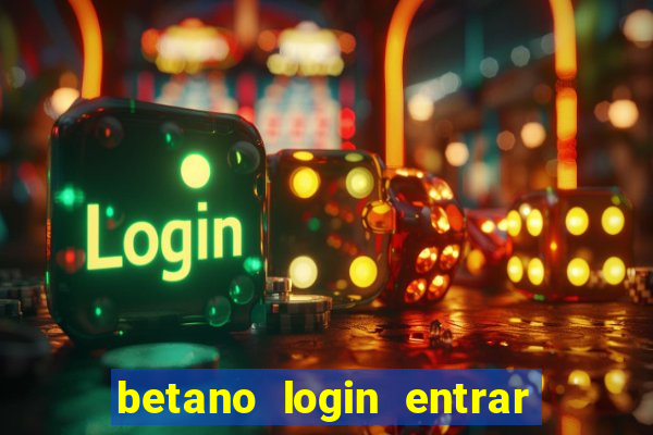 betano login entrar na minha conta